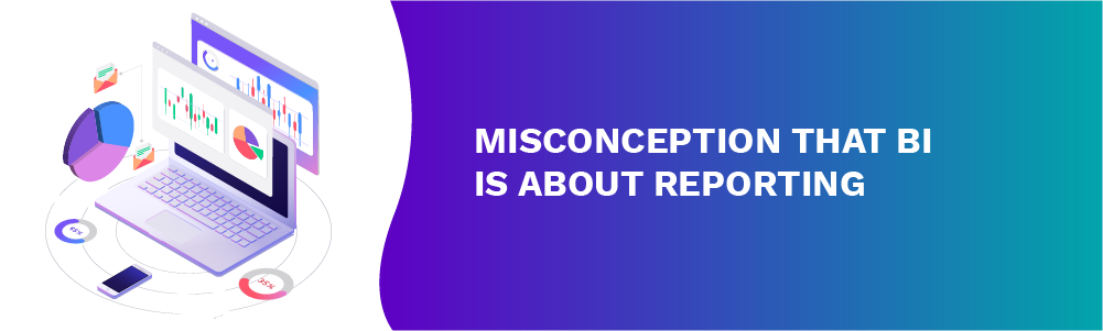 misconception that bi is about reporting